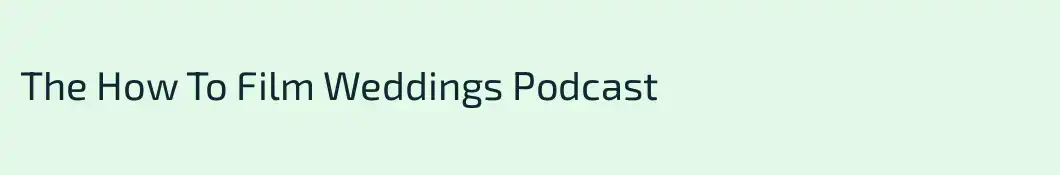 The How To Film Weddings Podcast